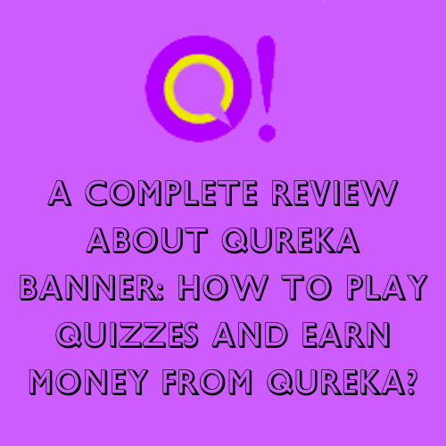 A Complete Review about Qureka Banner: How to Play Quizzes and Earn Money from Qureka?