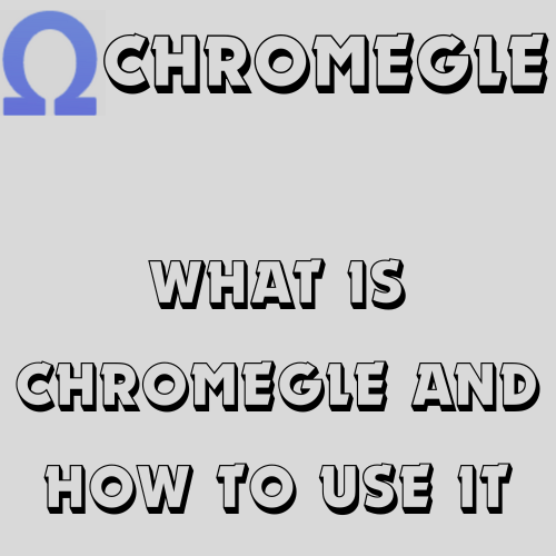 What is Chromegle and How to Use It