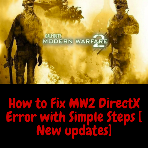 How to Fix MW2 DirectX Error with Simple Steps [ New updates]