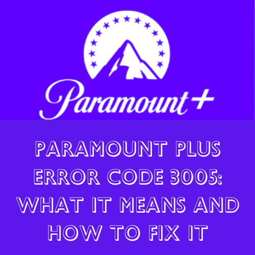 Paramount Plus Error Code 3005: What It Means and How to Fix It