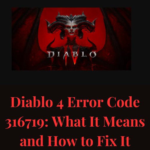 Diablo 4 Error Code 316719: What It Means and How to Fix It