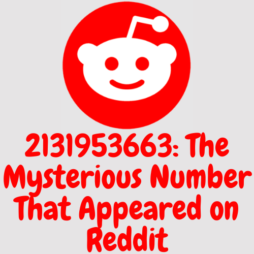 2131953663: The Mysterious Number That Appeared on Reddit