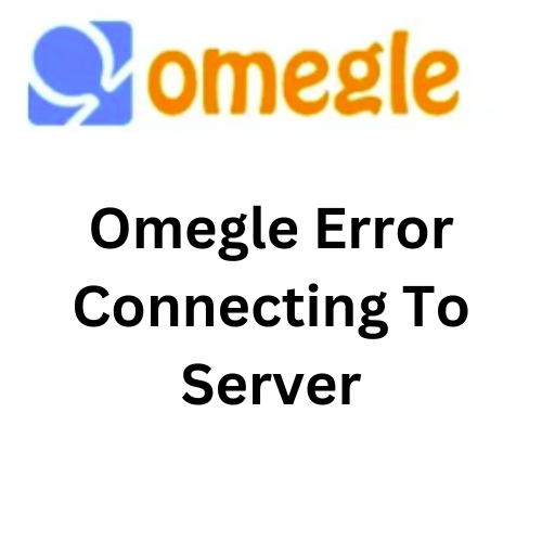 10 Ways to Troubleshoot Omegle Error Connecting to Server