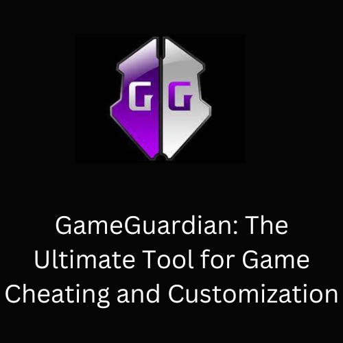 GameGuardian: The Ultimate Tool for Game Cheating and Customization