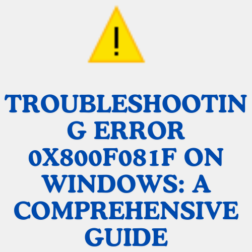 Troubleshooting Error 0x800f081f on Windows: A Comprehensive Guide