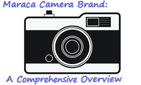 Maraca Camera Brand: A Comprehensive Overview