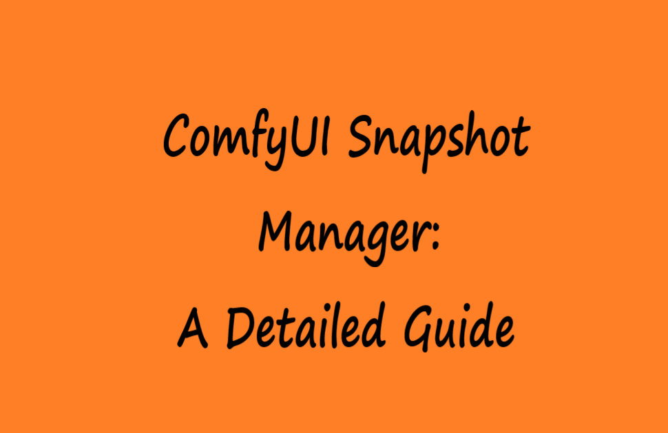 ComfyUI Snapshot Manager: A Detailed Guide