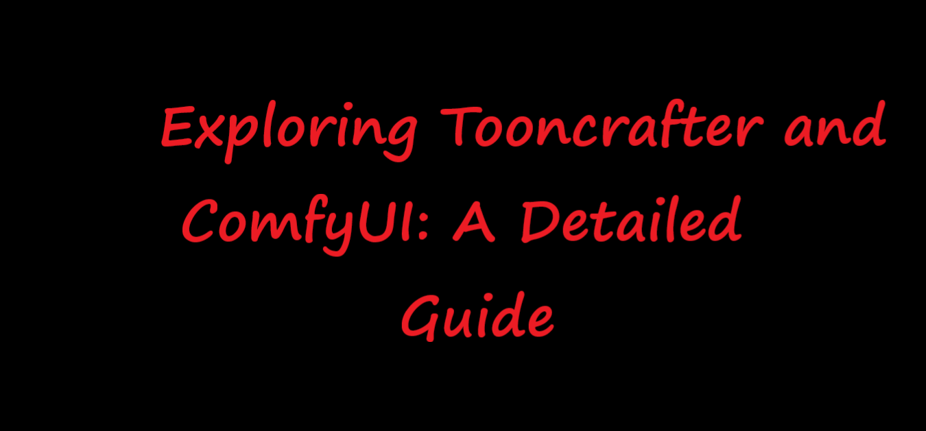 Exploring Tooncrafter and ComfyUI: A Detailed Guide