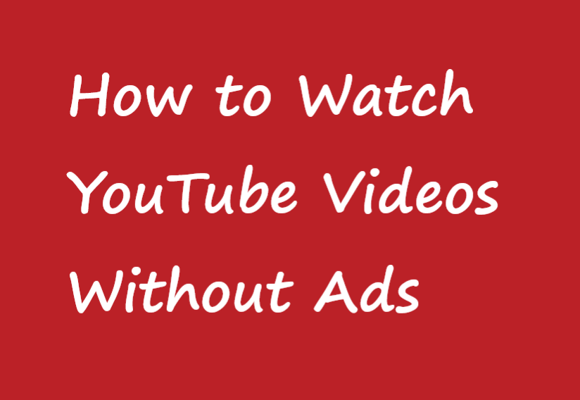 How to Watch YouTube Videos Without Ads