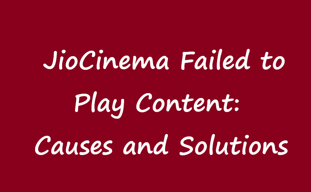 JioCinema Failed to Play Content: Causes and Solutions