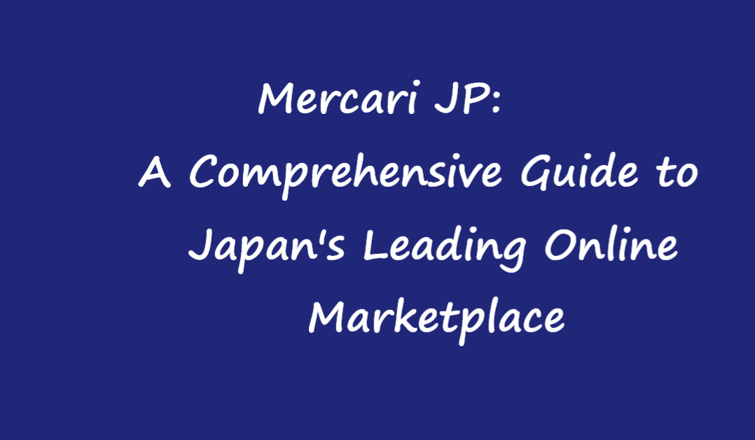 Mercari JP: A Comprehensive Guide to Japan’s Leading Online Marketplace